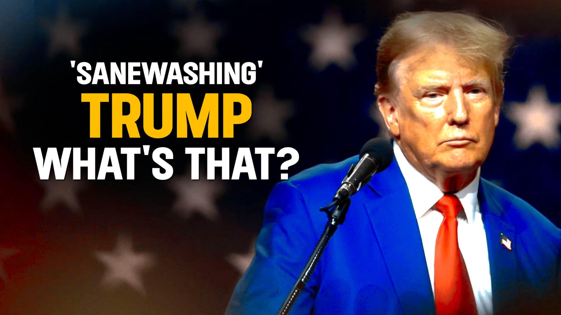 Watch Sanewashing' Trump What does the Trending Term Mean? on News9 Plus